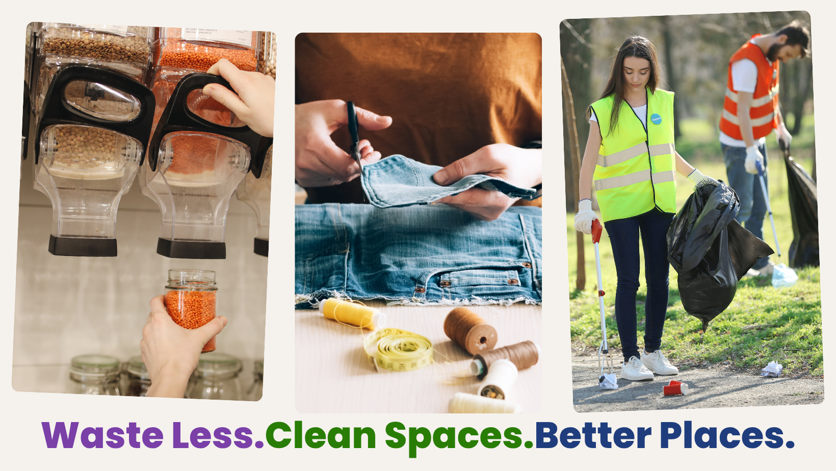 A split layout showing three vertical images above campaign headline text. From left to right: a person filling a glass jar with red lentils from a bulk dispenser; a person using scissors to cut denim jeans surrounded by spools of thread; and a person wearing a neon safety vest holding a trash bag and litter picker tool outdoors. Large bold text at the bottom reads: 